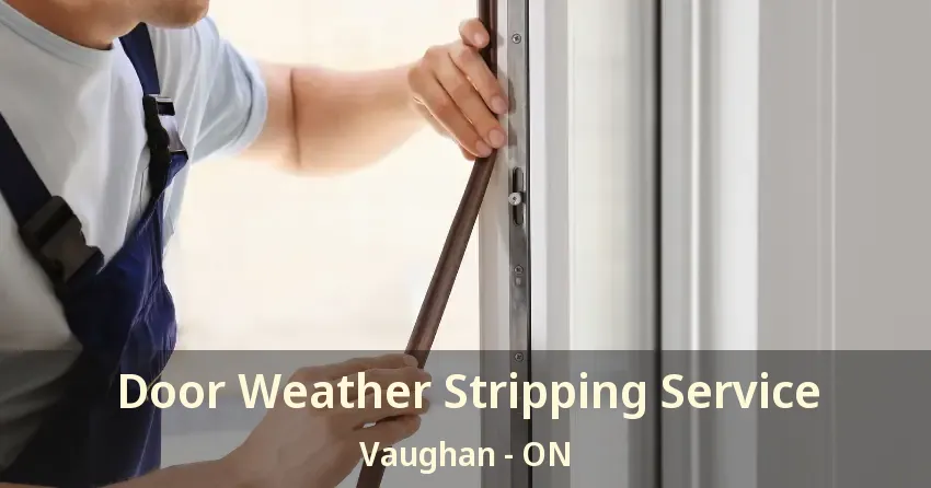 Door Weather Stripping Service Vaughan - ON