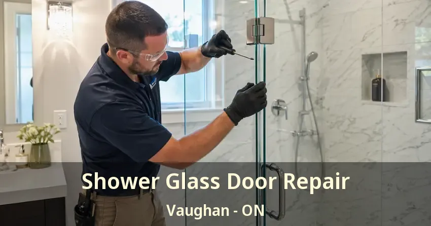 Shower Glass Door Repair Vaughan - ON Shower Glass Door Repair Vaughan - ON